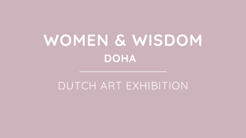 Where Women Connect Women & Wisdom Dutch Art Exhibition Doha Qatar